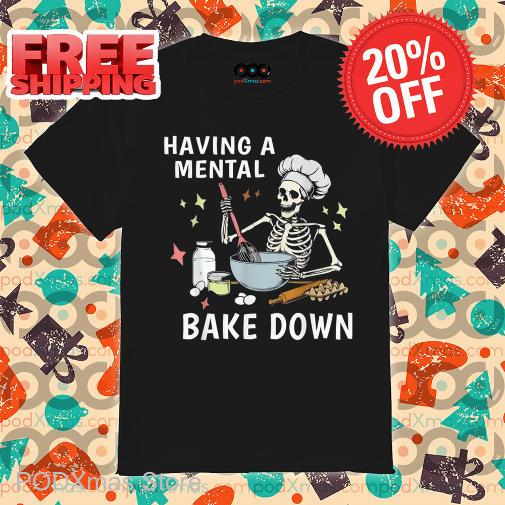 Skeleton Baker Having A Mental Bake Down Shirt
