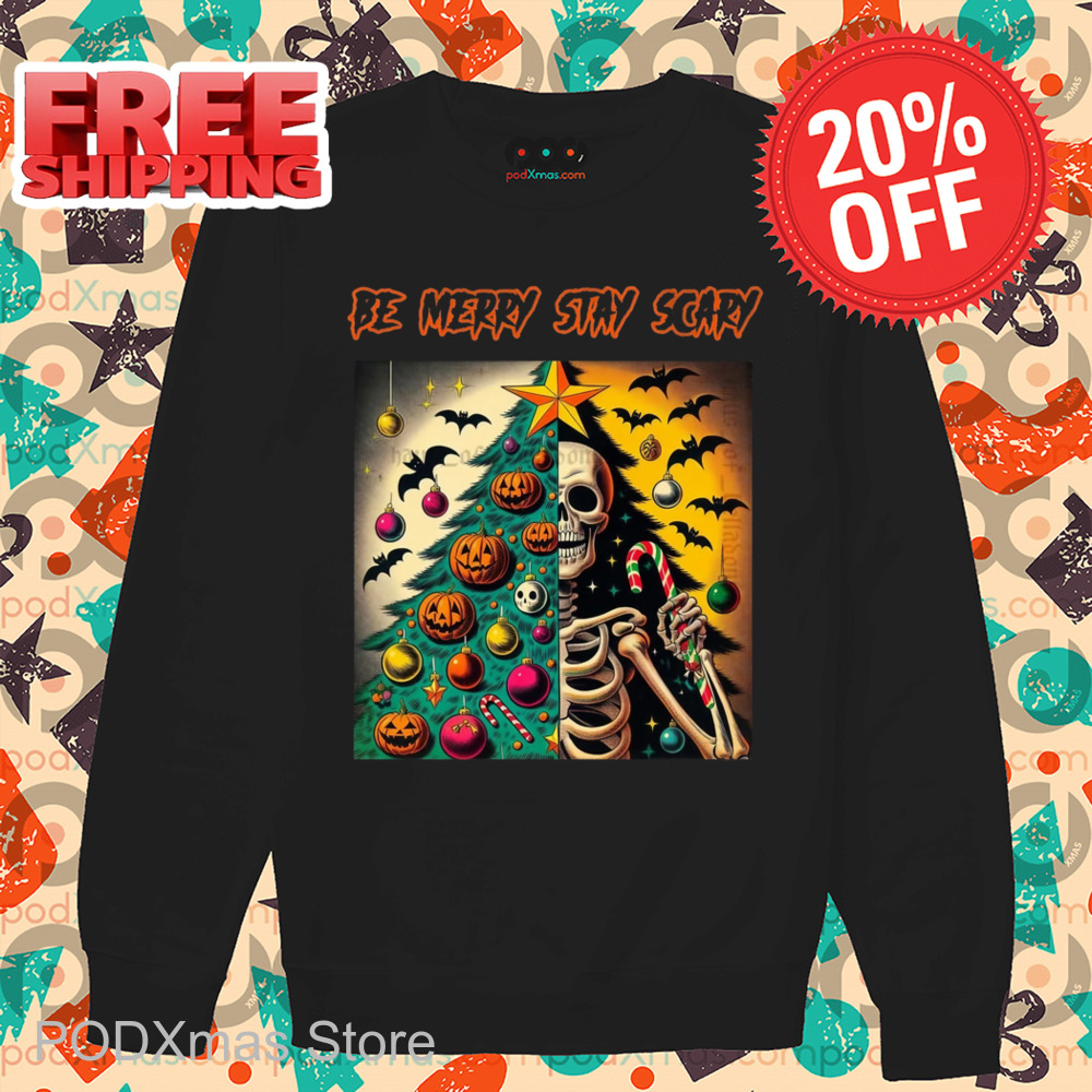 Skeleton Be Merry Stay Scary Shirt