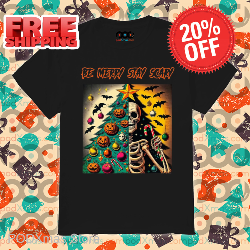 Skeleton Be Merry Stay Scary Shirt