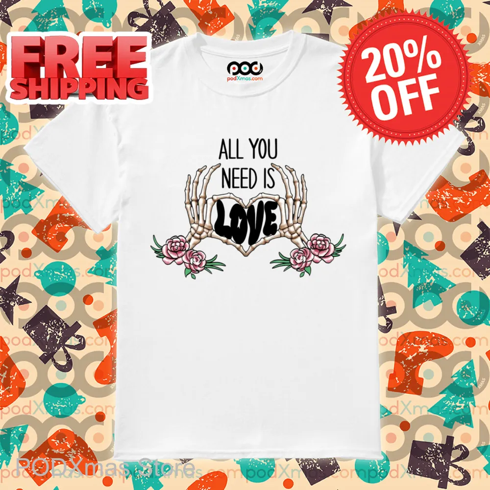 Skeleton Hands All You Need Is Love Shirt