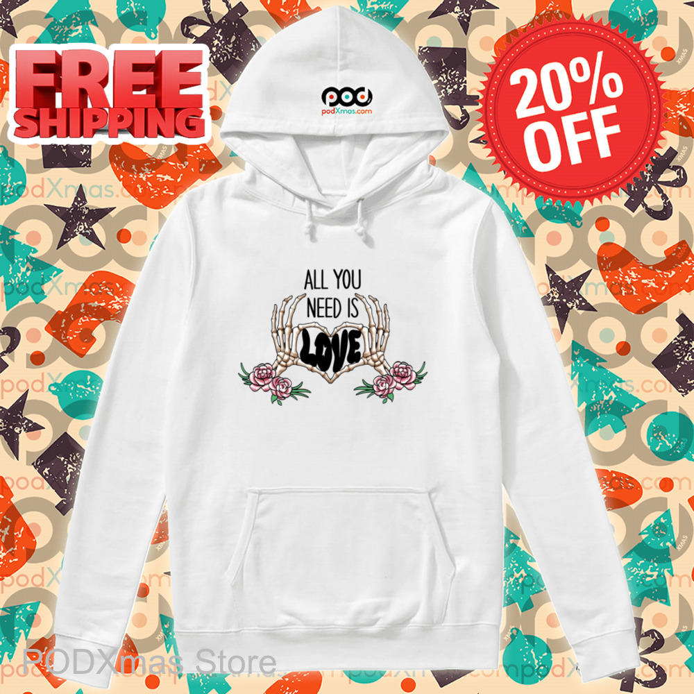 Skeleton Hands All You Need Is Love Shirt