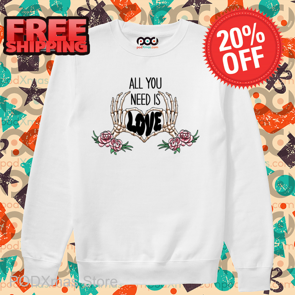Skeleton Hands All You Need Is Love Shirt