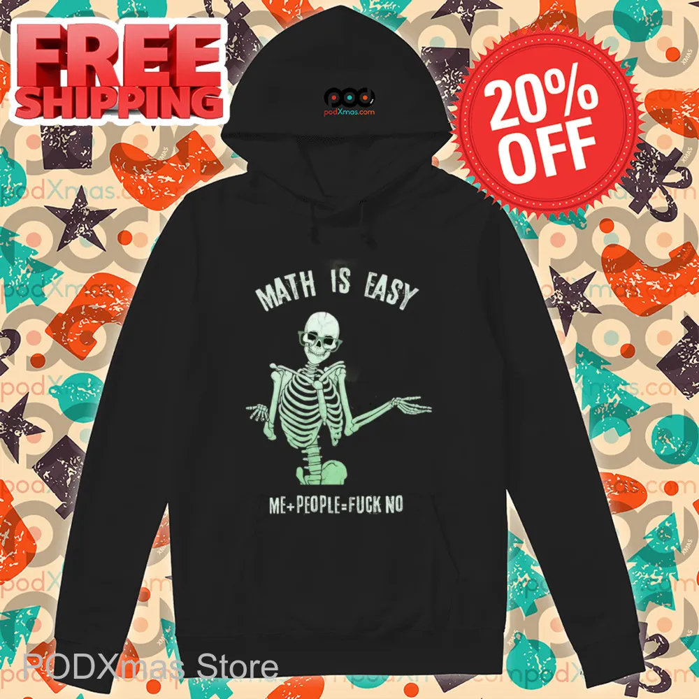 Skeleton Math Is Easy Me People Fuck No Shirt