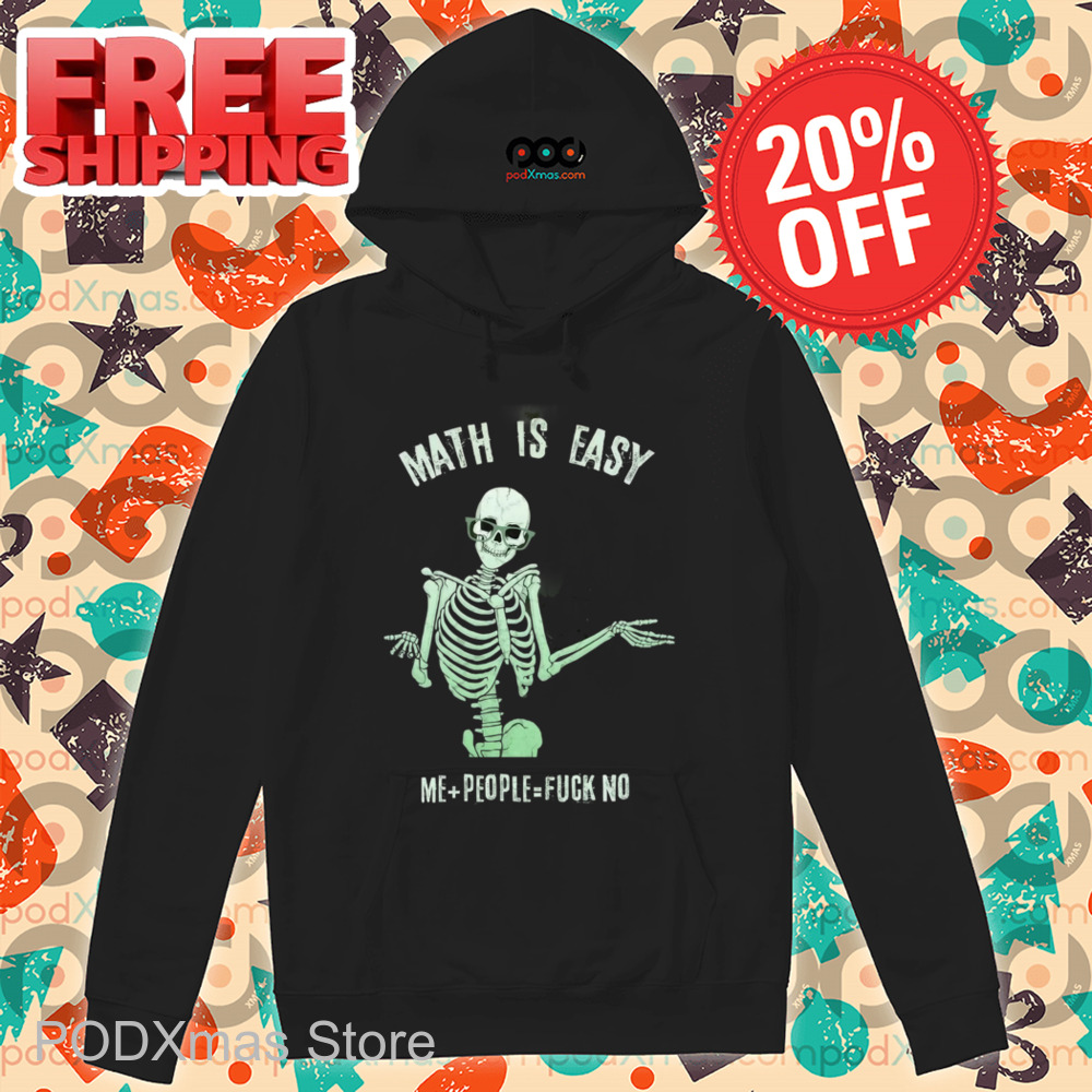 Skeleton Math Is Easy Me People Fuck No Shirt