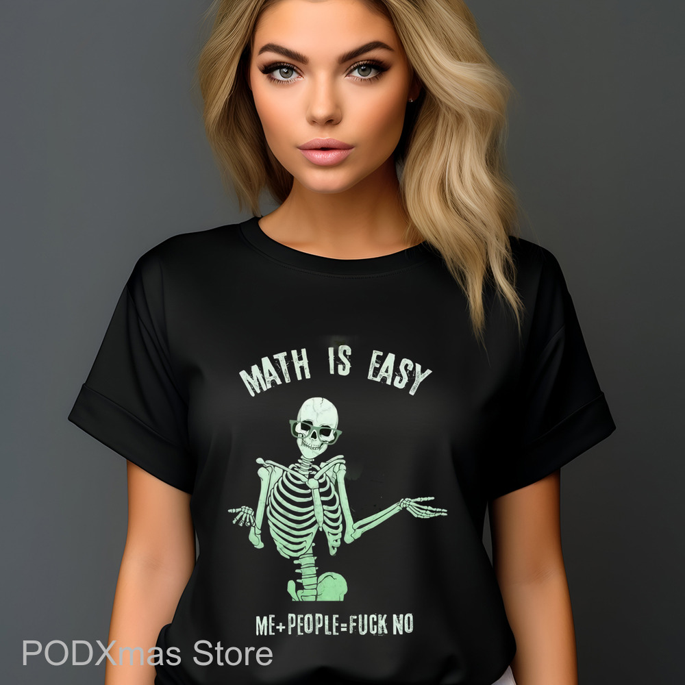Skeleton Math Is Easy Me People Fuck No Shirt
