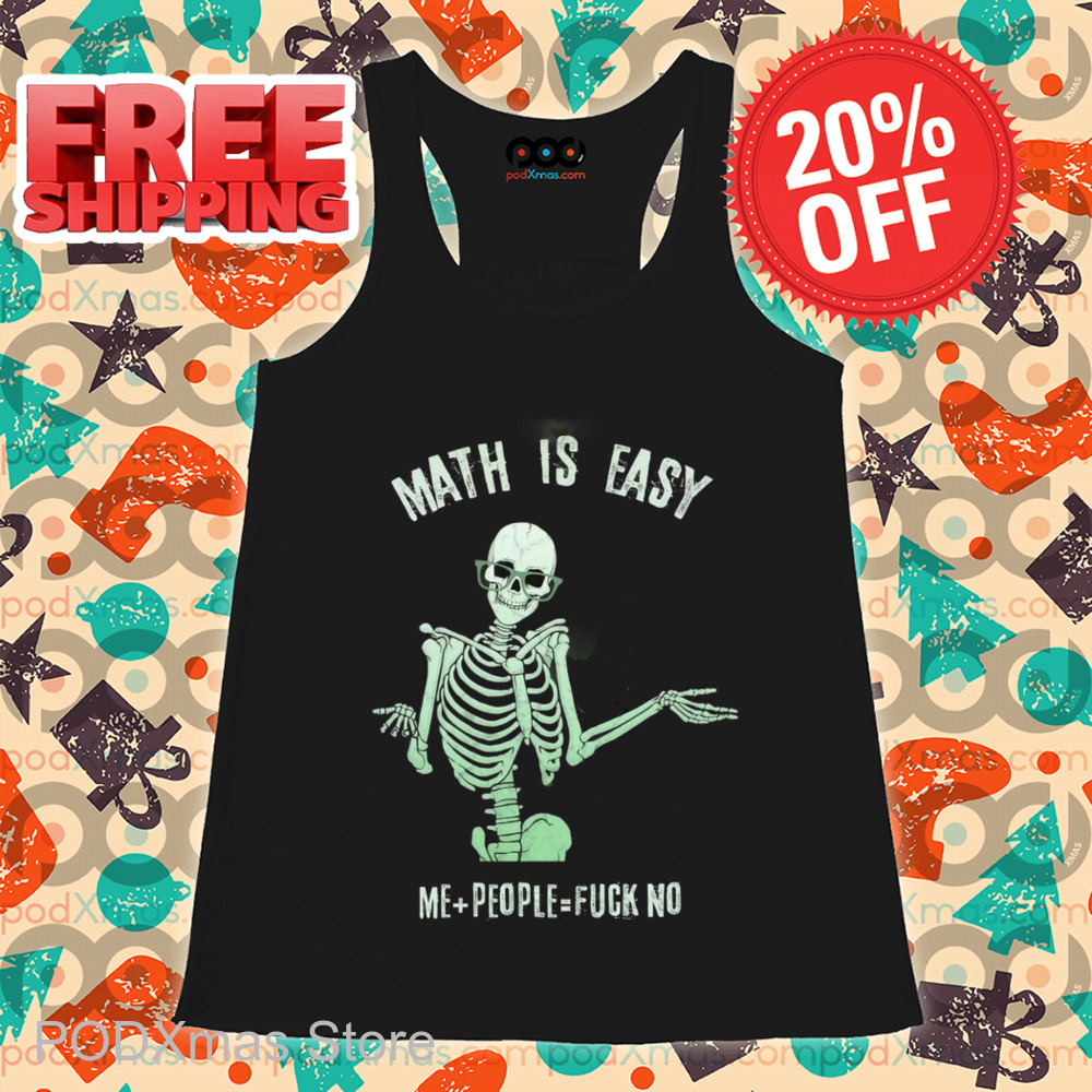 Skeleton Math Is Easy Me People Fuck No Shirt