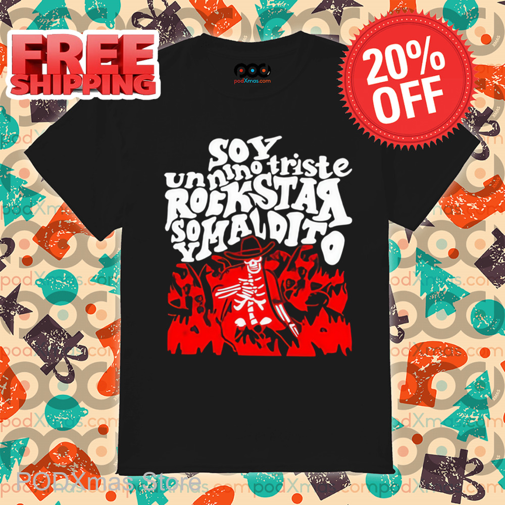 Skeleton Soy Un Nino Triste Rockstar Soy Maldito Shirt