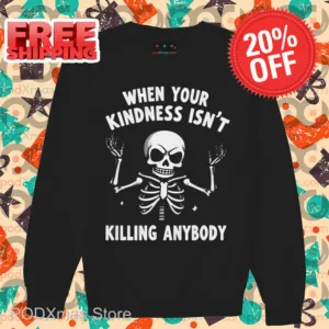 Skeleton When Your Kindness Isn't Killing Anybody Shirt