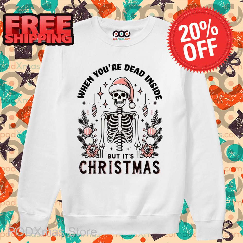 Skeleton When You're Dead Inside But It's Christmas 2024 Shirt