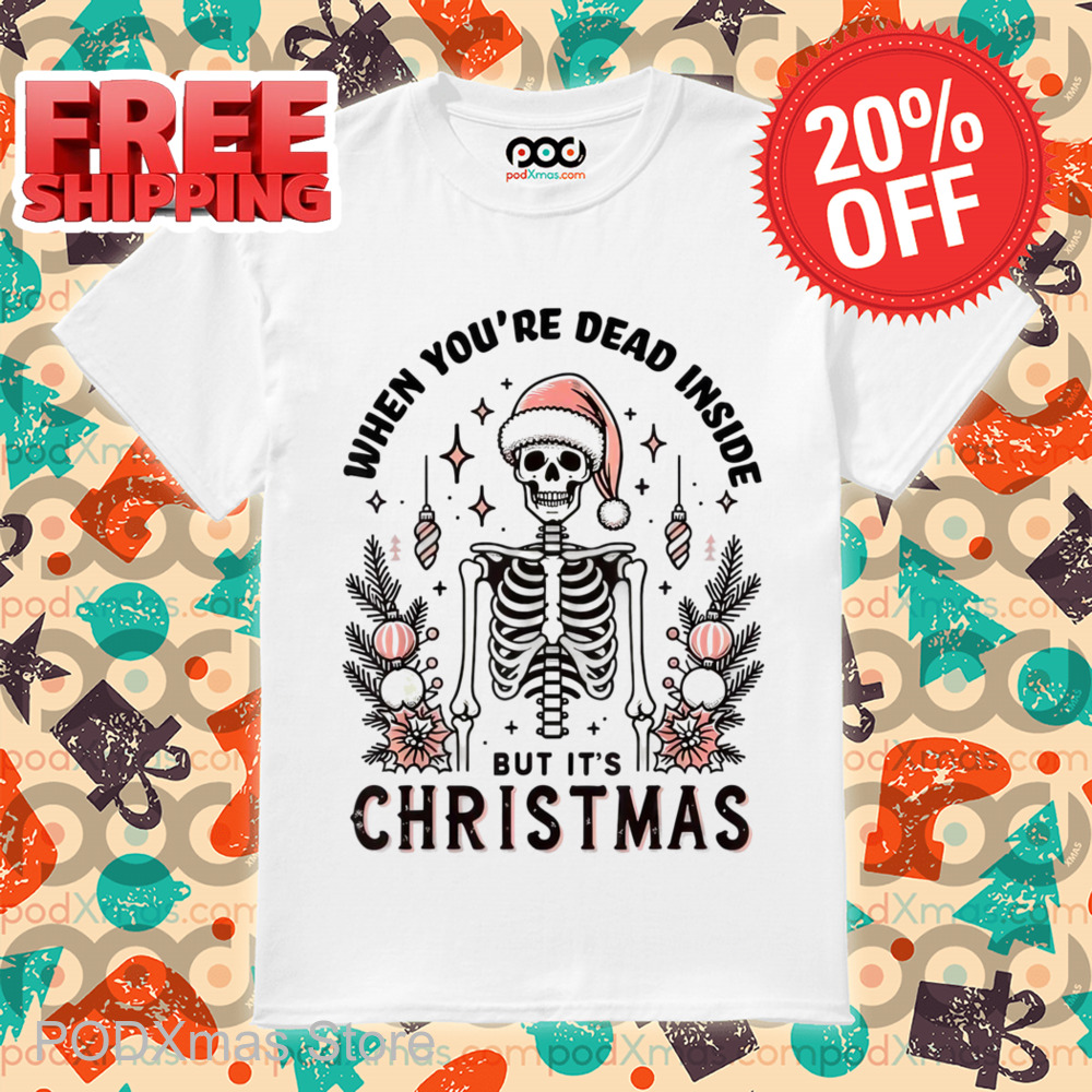 Skeleton When You're Dead Inside But It's Christmas 2024 Shirt