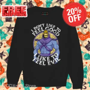 Skeletor I Don't Like To Feel Good I Like To Feel Evil Shirt