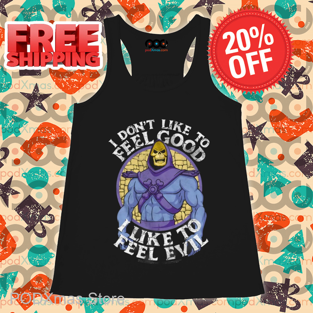 Skeletor I Don't Like To Feel Good I Like To Feel Evil Shirt