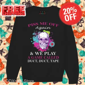 Skull Colorful Piss Me Off Again And We Play A Game Called Duct Duct Tape Shirt