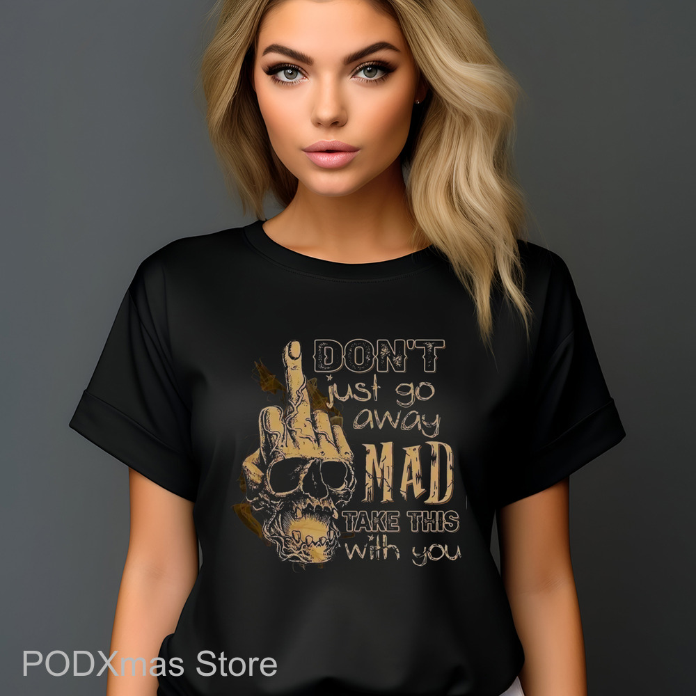 Skull Middle Hand Don't Just Go Away Mad Take This With You Vintage Shirt
