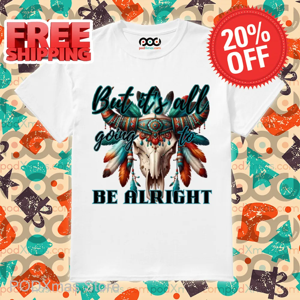 Skull Native But It's All Going To Be Alright Shirt