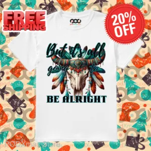 Skull Native But It's All Going To Be Alright Shirt