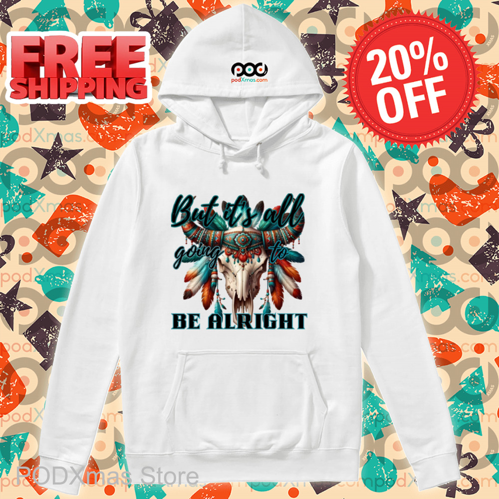 Skull Native But It's All Going To Be Alright Shirt