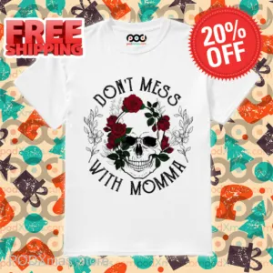 Skull Roses Don't Mess With Momma Vintage Shirt