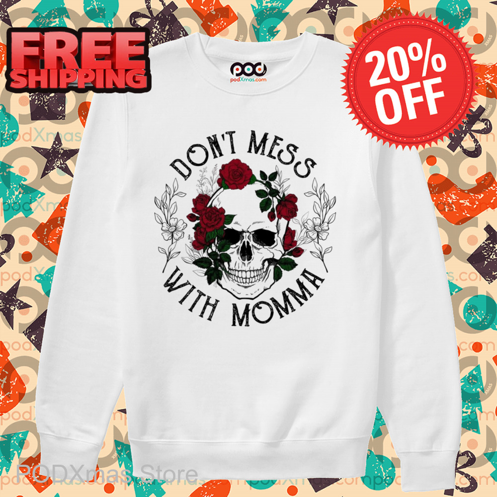Skull Roses Don't Mess With Momma Vintage Shirt