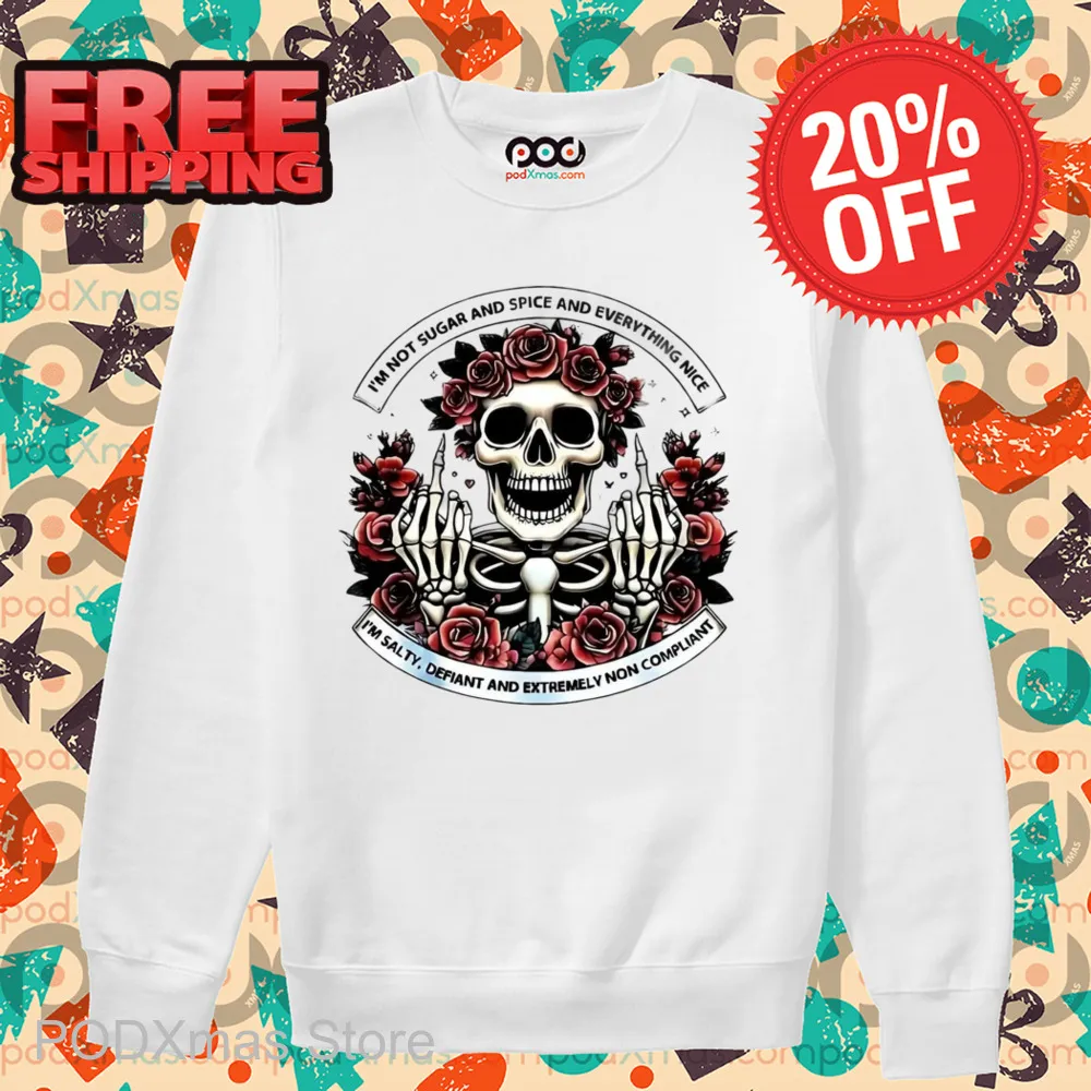 Skull Roses I'm Not Sugar And Spice And Everything Nice Shirt