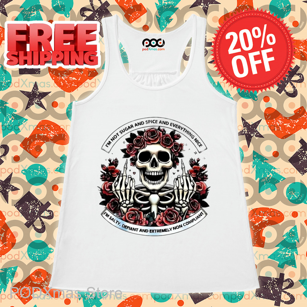Skull Roses I'm Not Sugar And Spice And Everything Nice Shirt