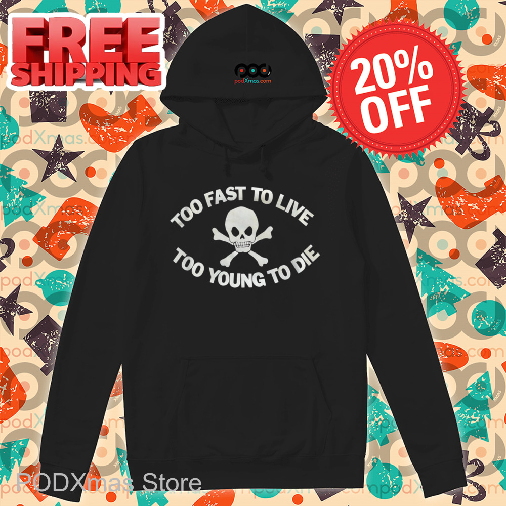 Skull Too Fast To Live Too Young To Die Shirt