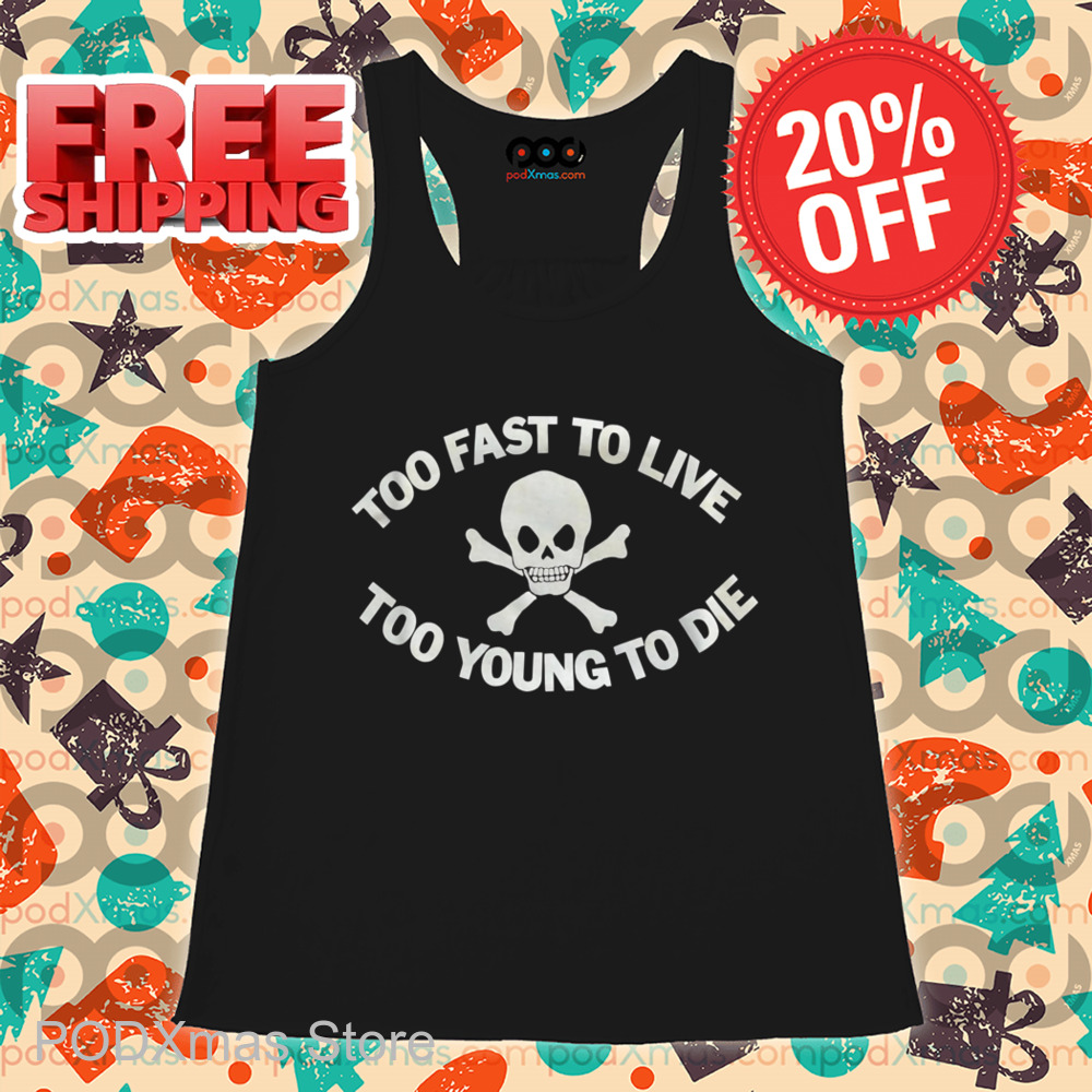Skull Too Fast To Live Too Young To Die Shirt
