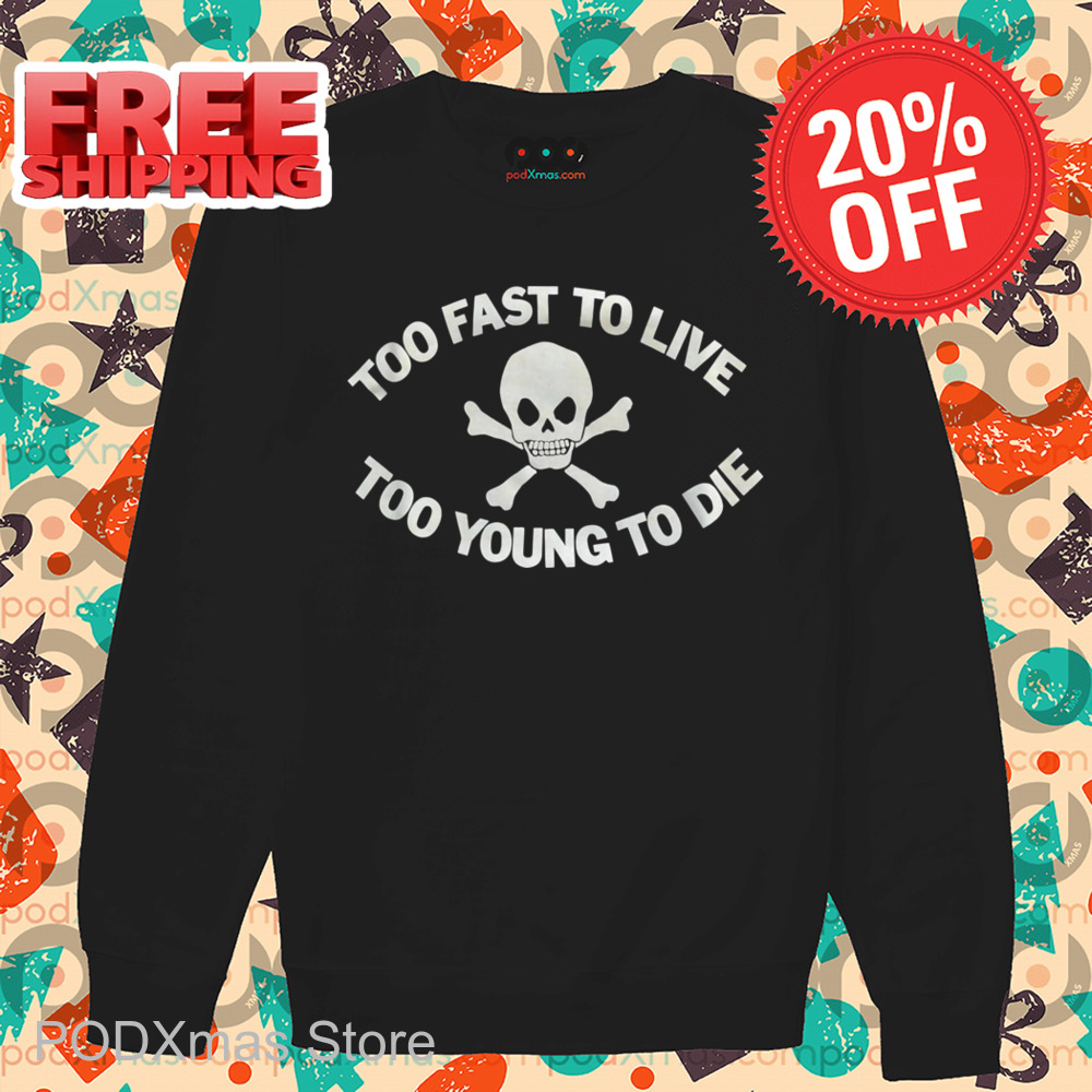 Skull Too Fast To Live Too Young To Die Shirt