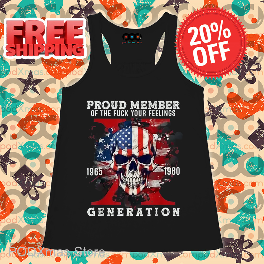 Skull USA Proud Member Of The Fuck Your Feelings Generation X Shirt