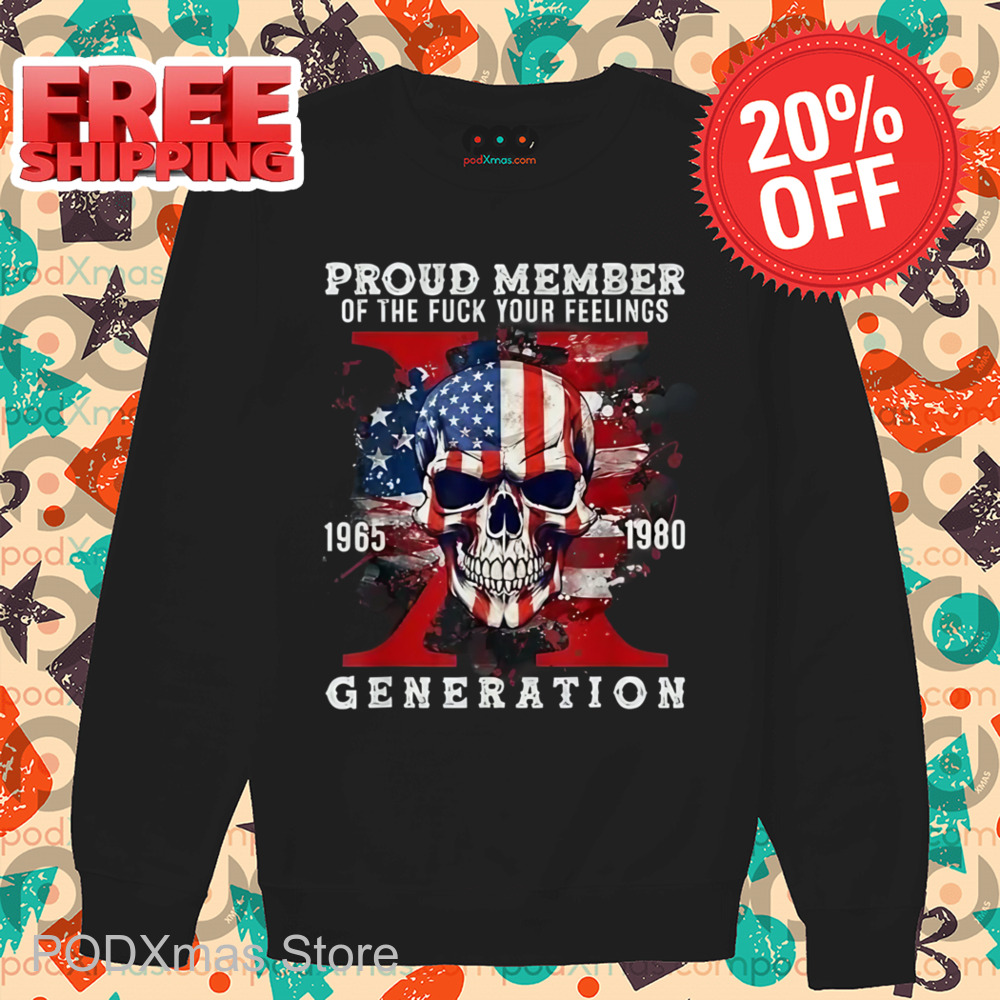 Skull USA Proud Member Of The Fuck Your Feelings Generation X Shirt
