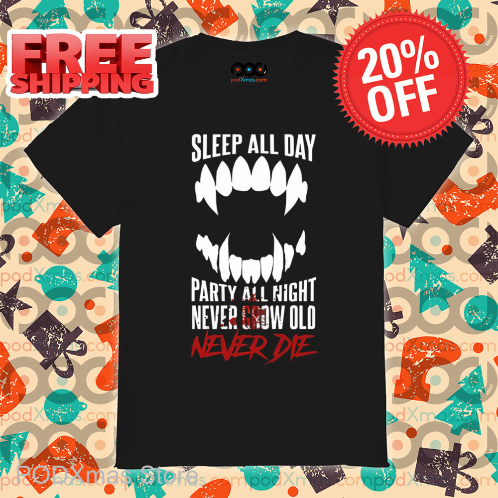Sleep All Day Party All Night Never Grow Old Never Die 2024 Shirt