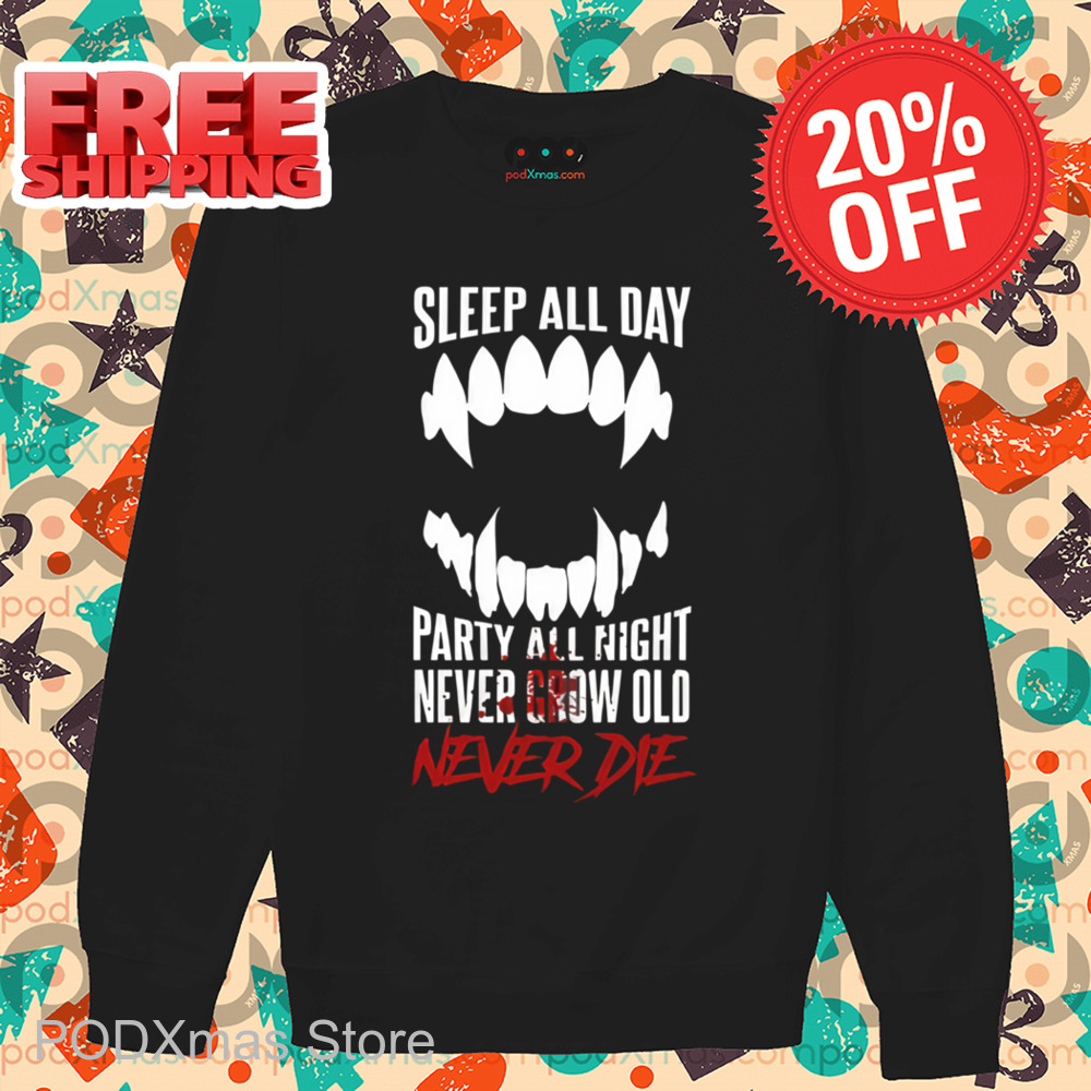 Sleep All Day Party All Night Never Grow Old Never Die 2024 Shirt