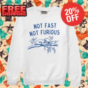 Sloth Not Fast Not Furious Shirt