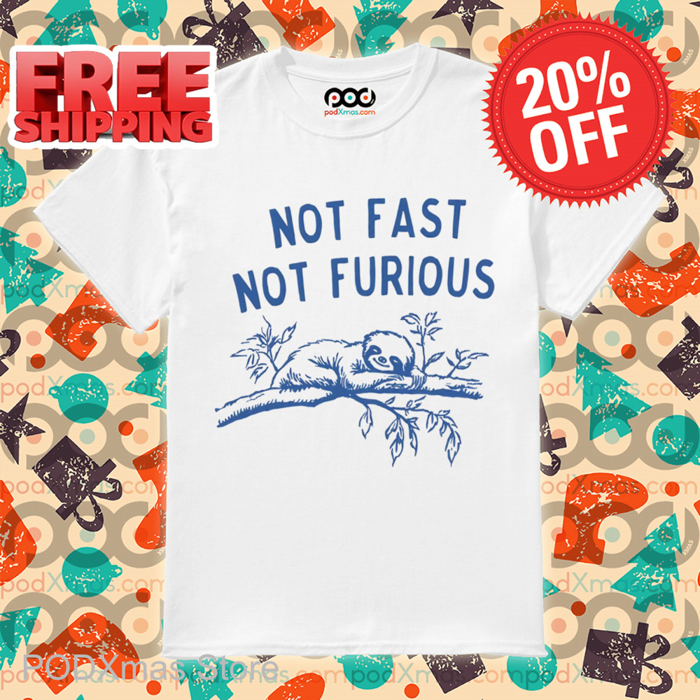 Sloth Not Fast Not Furious Shirt