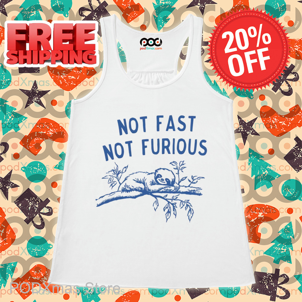 Sloth Not Fast Not Furious Shirt
