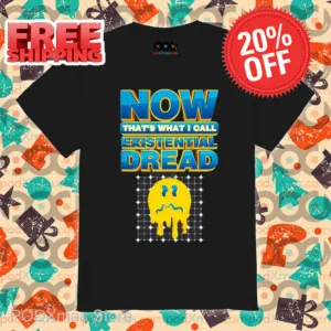 Smiley Face Now That's What I Call Existential Dread Shirt