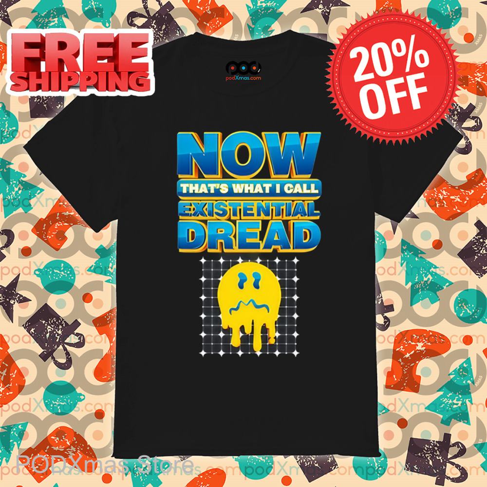 Smiley Face Now That's What I Call Existential Dread Shirt