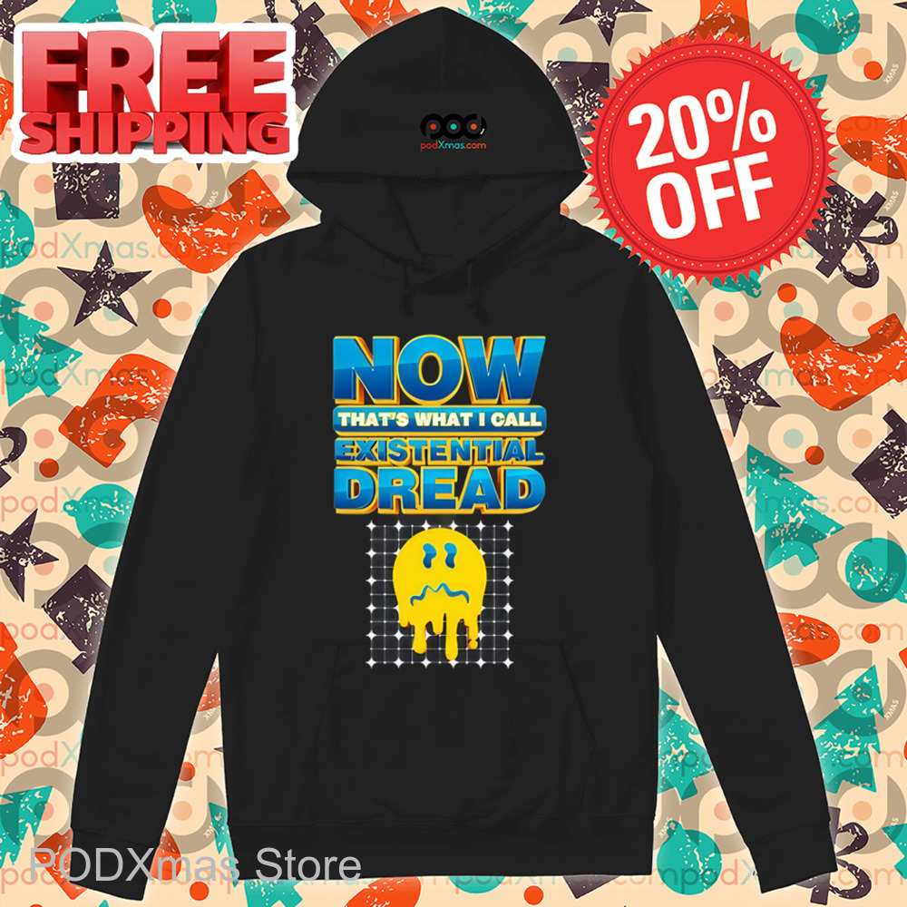 Smiley Face Now That's What I Call Existential Dread Shirt