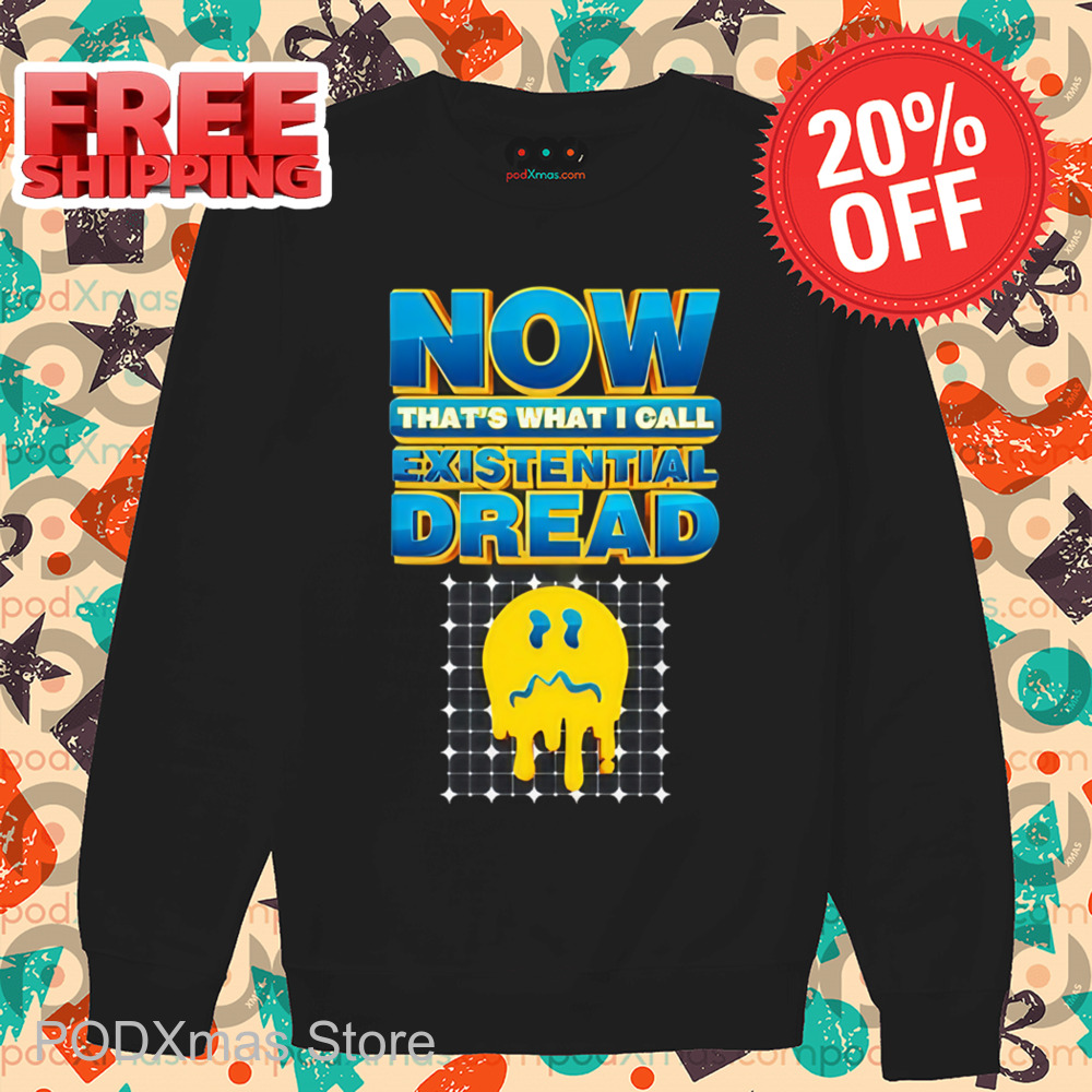Smiley Face Now That's What I Call Existential Dread Shirt