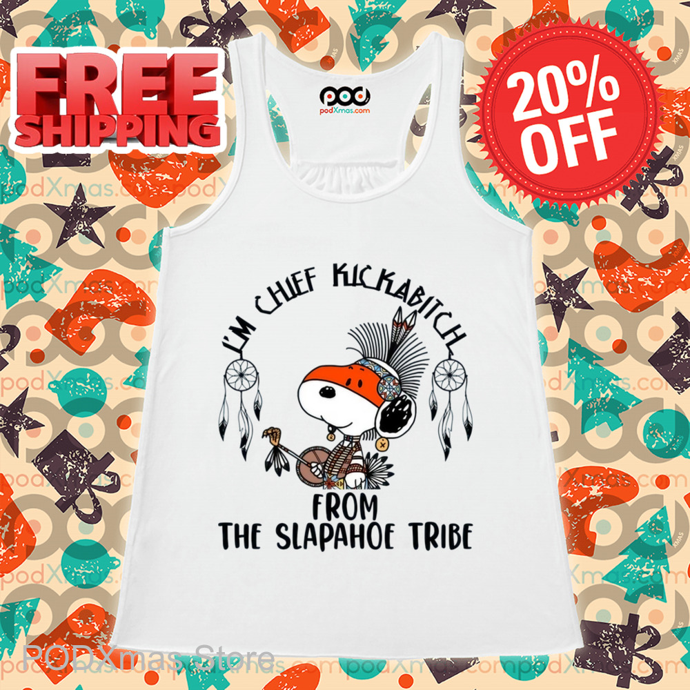 Snoopy Native I'm Chief Kickabitch From The Slapahoe Tribe Shirt