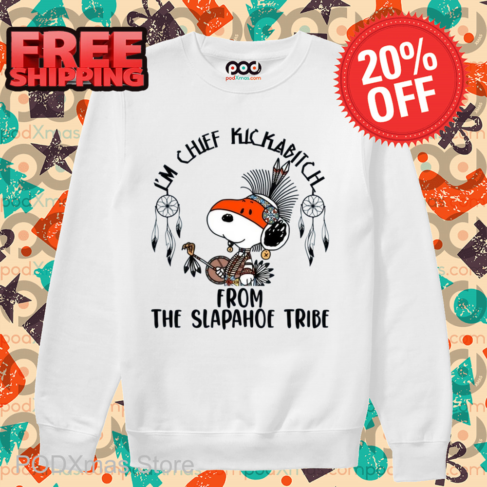 Snoopy Native I'm Chief Kickabitch From The Slapahoe Tribe Shirt