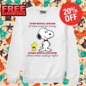 Snoopy Stop Being Afraid Of What Could Go Wrong Shirt