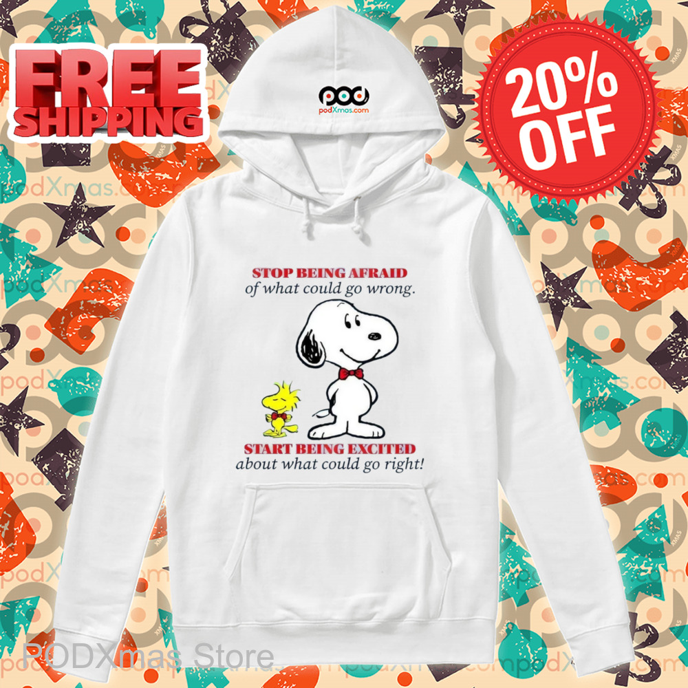 Snoopy Stop Being Afraid Of What Could Go Wrong Shirt
