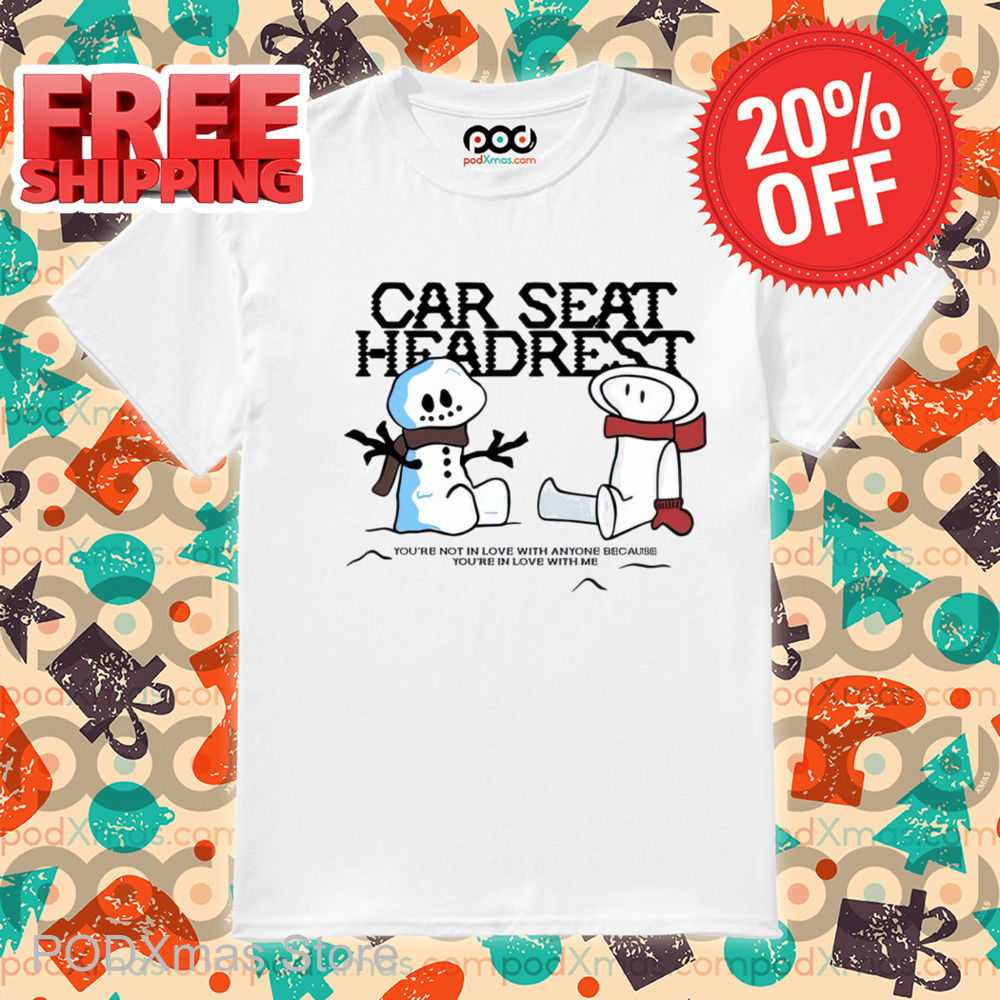 Snowman Car Seat Headrest You're In Love With Me Holiday Shirt-enhance