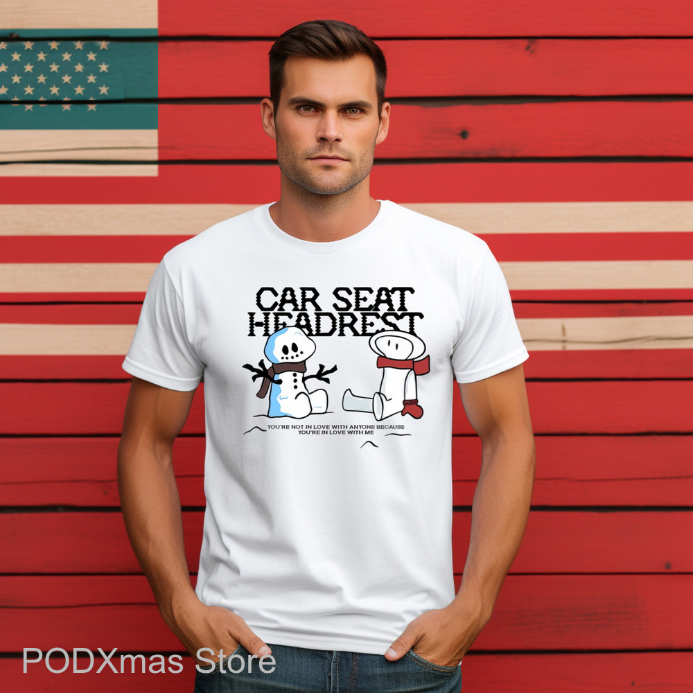 Snowman Car Seat Headrest You're In Love With Me Holiday Shirt-enhance