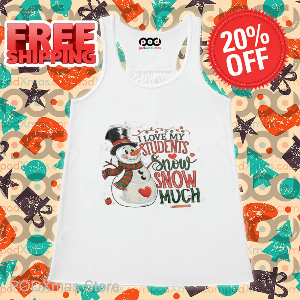 Snowman I Love My Students Snow Snow Much Shirt