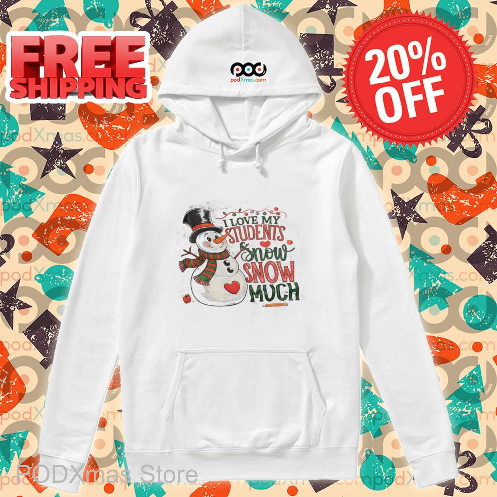 Snowman I Love My Students Snow Snow Much Shirt