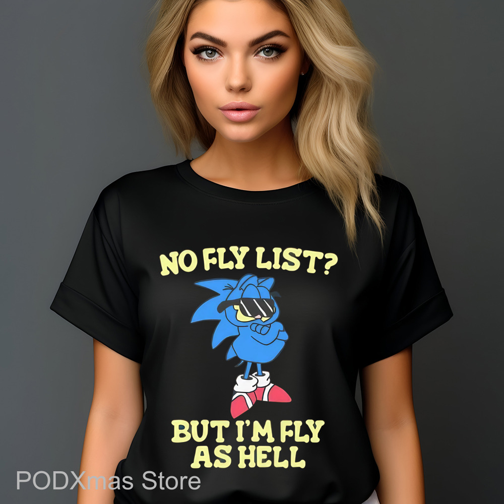 Sonic No Fly List But I'm Fly As Hell Shirt Sonic No Fly List But I'm Fly As Hell Shirt