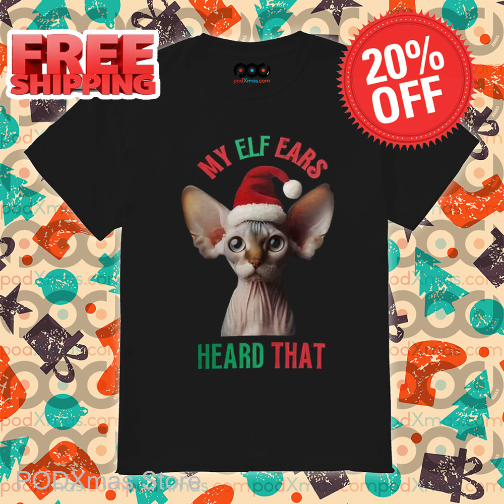 Sphynx Cat My Elf Ears Heard That Shirt