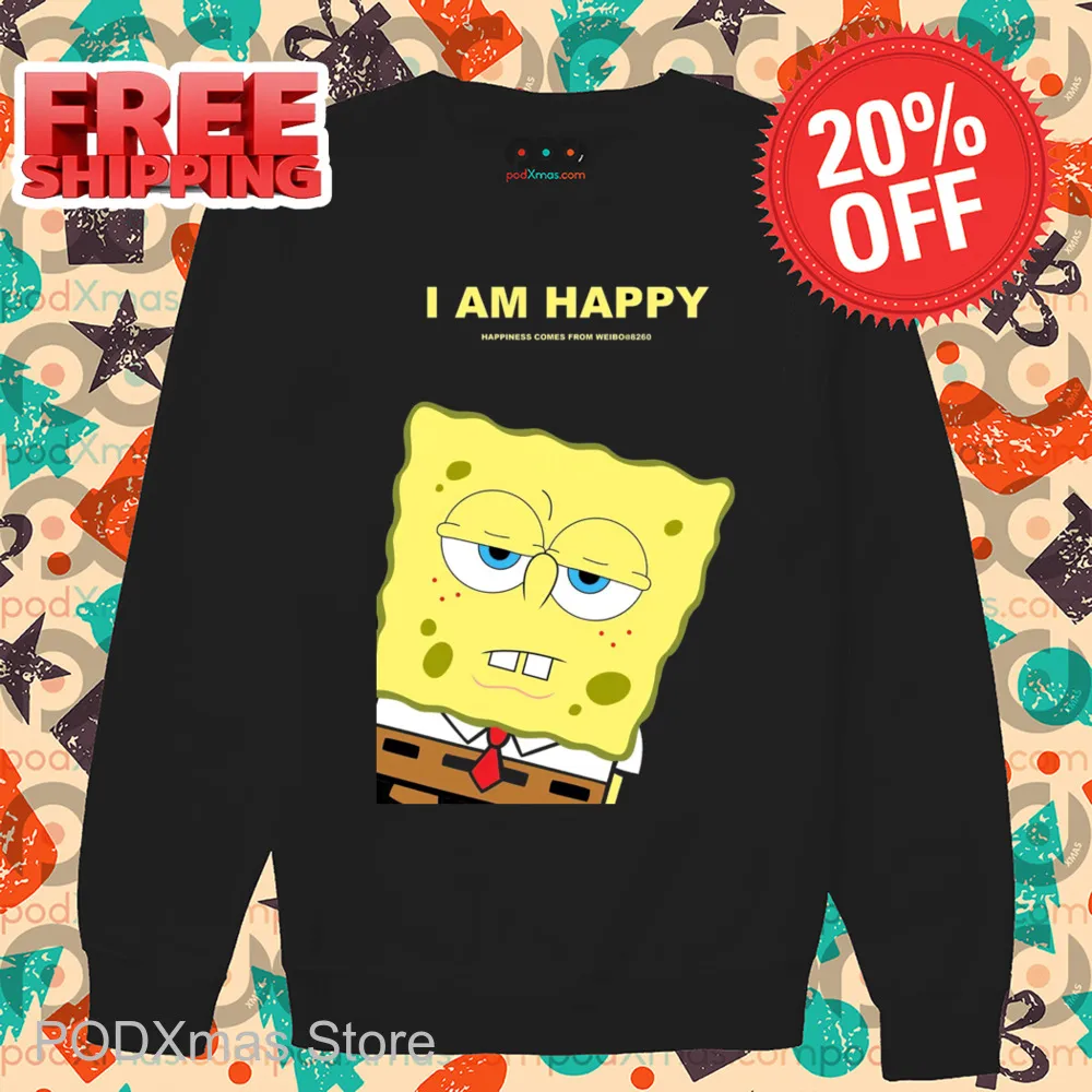 Spongebob I Am Happy Happiness Comes From Weibo Shirt